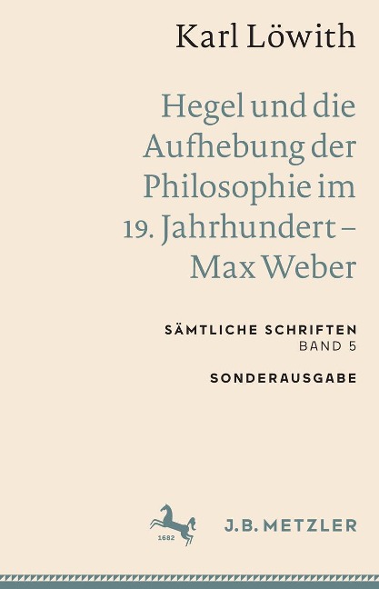 Karl Löwith: Hegel und die Aufhebung der Philosophie im 19. Jahrhundert - Max Weber - Karl Löwith