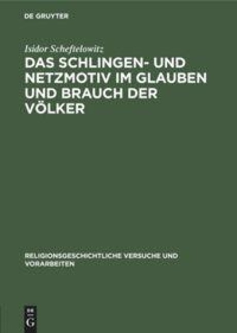 Das Schlingen- und Netzmotiv im Glauben und Brauch der Völker - Isidor Scheftelowitz