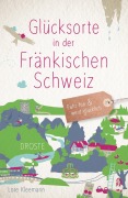 Cover-Bild zum Titel 'Glücksorte in der Fränkischen Schweiz' von 'Lore Kleemann'