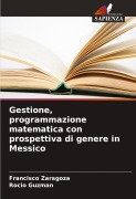 Cover-Bild zum Titel 'Gestione, programmazione matematica con prospettiva di genere in Messico' von 'Francisco Zaragoza, Rocio Guzman'