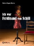 Cover-Bild zum Titel 'Ich war Ferdinand von Schill' von 'Heinz-Jürgen Zierke'