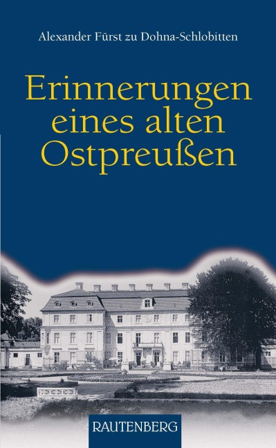 Erinnerungen eines alten Ostpreussen - Alexander Fürst zu Dohna-Schlobitten