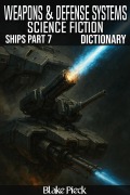 Cover-Bild zum Titel 'Weapons and Defense Systems Dictionary - Spaceships Part 7 - Science Fiction (Grow Your Vocabulary)' von 'Blake Pieck'