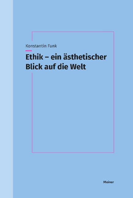 Ethik - ein ästhetischer Blick auf die Welt - Konstantin Funk