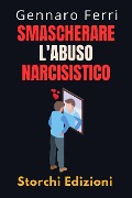 Cover-Bild zum Titel 'Smascherare L'abuso Narcisistico (Collezione Intelligenza Emotiva, #12)' von 'Storchi Edizioni, Gennaro Ferri'
