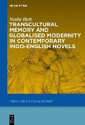 Transcultural Memory and Globalised Modernity in Contemporary Indo-English Novels - Nadia Butt