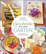 Cover-Bild zum Titel 'Geschenke aus dem Garten. 54 Rezepte. Saisonal, nachhaltig, natürlich' von 'Barbara Krasemann'