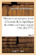 Cover-Bild zum Titel 'Mémoires Secrets Pour Servir À l'Histoire de la République Des Lettres En France Depuis 1762' von 'Louis Petit De Bachaumont'