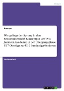 Cover-Bild zum Titel 'Wie gelingt der Sprung in den Seniorenbereich? Konzeption der TVG Junioren Akademie in der Übergangsphase U17 Oberliga zur U19 Bundesliga/Senioren' von 'Anonymous'