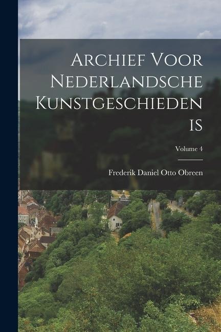 Archief Voor Nederlandsche Kunstgeschiedenis; Volume 4 - Frederik Daniel Otto Obreen