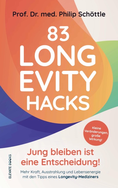83 Longevity Hacks - Jung bleiben ist eine Entscheidung! - Philip Schöttle