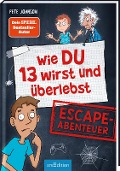 Wie DU 13 wirst und überlebst - Escape-Abenteuer - Pete Johnson, Christine Spindler, Christopher Lamp