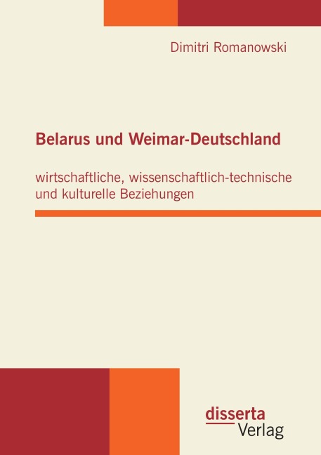 Belarus und Weimar-Deutschland: wirtschaftliche, wissenschaftlich-technische und kulturelle Beziehungen - Dimitri Romanowski