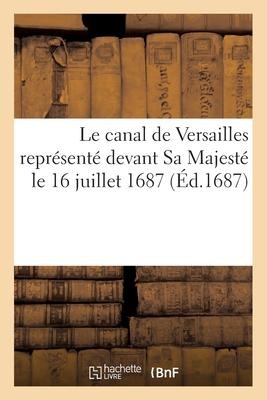 Le Canal de Versailles Représenté Devant Sa Majesté Le 16 Juillet 1687 - Andre Philidor