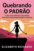 Cover-Bild zum Titel 'Quebrando o padrão: Cura das feridas causadas por pais emocionalmente imaturos' von 'Elizabeth Richards'