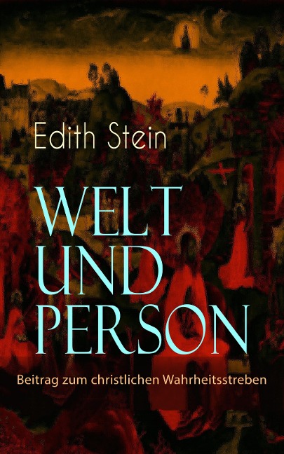 Welt und Person - Beitrag zum christlichen Wahrheitsstreben - Edith Stein