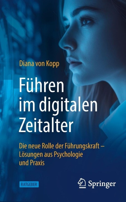 Führen im digitalen Zeitalter: Die neue Rolle der Führungskraft - Diana Von Kopp