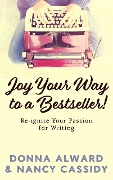 Cover-Bild zum Titel 'Joy Your Way to a Bestseller! Re-ignite Your Passion for Writing' von 'Nancy L. Cassidy, Donna Alward'