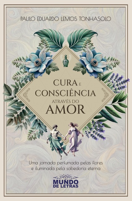 Cura e consciência através do amor - Paulo Eduardo Lemos Tonhasolo