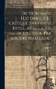 Dictionnaire Historique Et Critique Par Pierre Bayle, Avec La Vie De L'auteur, Par Mr. Des Maizeaux... - Pierre Bayle, Adamoli