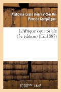Cover-Bild zum Titel 'L'Afrique Équatoriale (3e Édition)' von 'Alphonse Louis Henri Victor Du Pont de Compiègne'