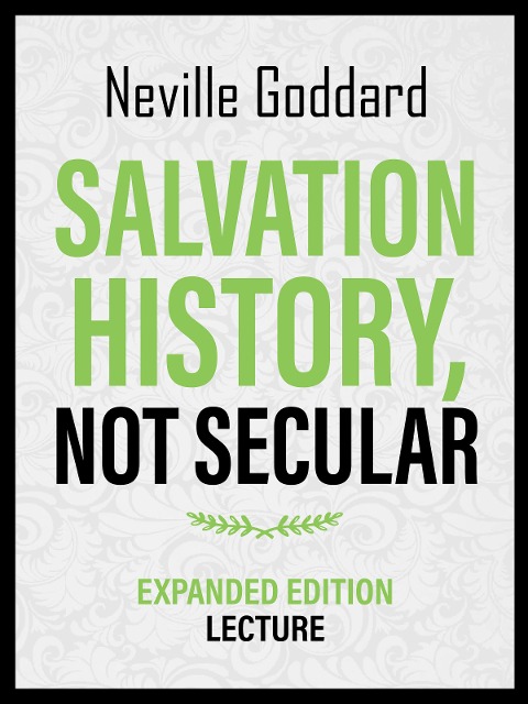 Salvation History - Not Secular - Expanded Edition Lecture - Neville Goddard, Neville Goddard