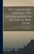 Cover-Bild zum Titel 'De Christelijke Zending Der Nederlanders In De 17de En 18de Eeuw...' von 'J. C. Neurdenburg'