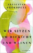 Wir sitzen im Dickicht und weinen - Felicitas Prokopetz