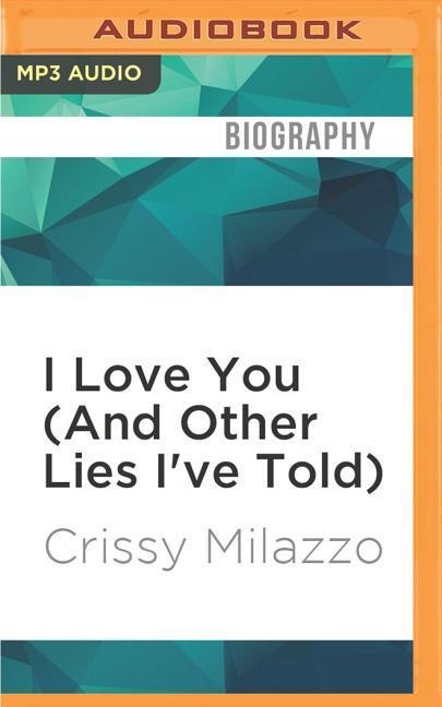 I Love You (and Other Lies I've Told) - Crissy Milazzo