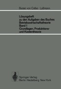 Cover-Bild zum Titel 'Lösungsheft zu den Aufgaben des Buches Betriebswirtschaftstheorie Band 1, Grundlagen-, Produktions- und Kostentheorie' von 'G. Lassmann, W. Busse Von Colbe'