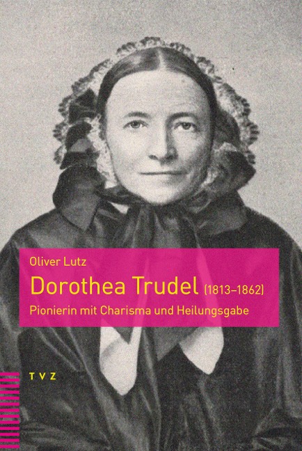 Dorothea Trudel (1813-1862) - Oliver Lutz
