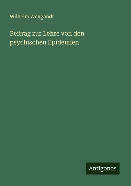 Beitrag zur Lehre von den psychischen Epidemien - Wilhelm Weygandt