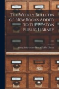 Cover-Bild zum Titel 'The Weekly Bulletin of New Books Added to the Boston Public Library; 1922' von ''