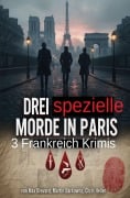 Cover-Bild zum Titel 'Drei spezielle Morde in Paris: 3 Frankreich Krimis' von 'Chris Heller, Martin Barkawitz, Max Brevard'