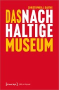 Cover-Bild zum Titel 'Das nachhaltige Museum' von 'Christopher J. Garthe'