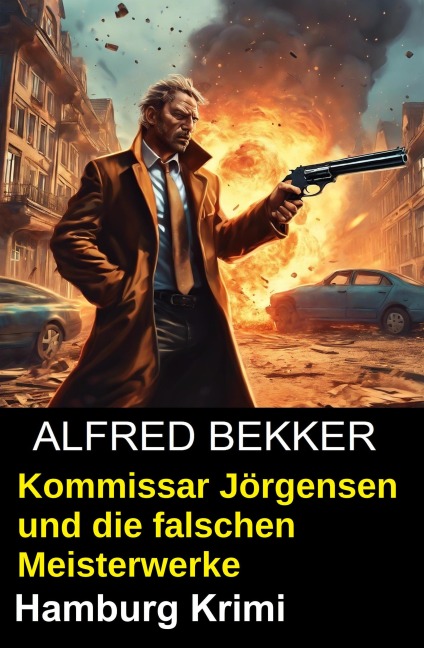 Kommissar Jörgensen und die falschen Meisterwerke: Hamburg Krimi - Alfred Bekker