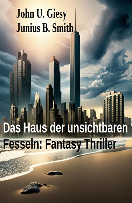 Das Haus der unsichtbaren Fesseln: Fantasy Thriller - John U. Giesy, Junius B. Smith