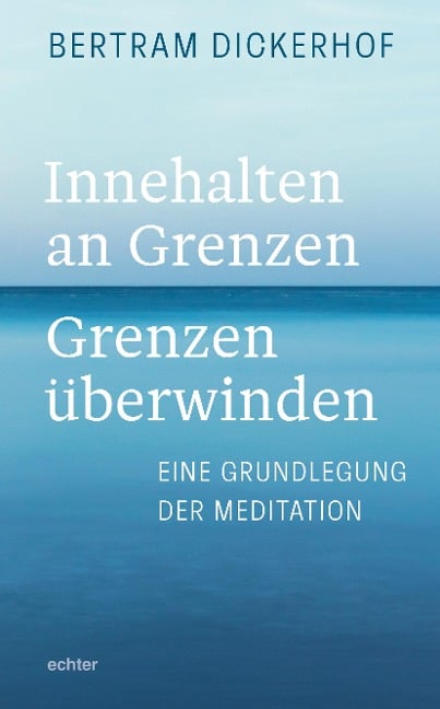 Innehalten an Grenzen - Grenzen überwinden - Bertram Dickerhof