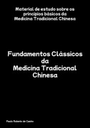 Fundamentos Clássicos Da Medicina Tradicional Chinesa - Paulo Roberto de Castro