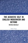 The Acoustic Self in English Modernism and Beyond - Zoltan Varga