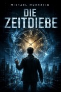 Cover-Bild zum Titel 'Die Zeitdiebe' von 'Michael Muenzing'
