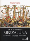 Cover-Bild zum Titel 'Le navi della mezzaluna. La marina dell'impero ottomano (1299-1923)' von 'Bruno Cianci'