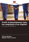 Cover-Bild zum Titel 'Profil d'absentéisme chez les employés d'un hôpital' von 'Thricy Dhamer, Altemir Ferro Corrêa'