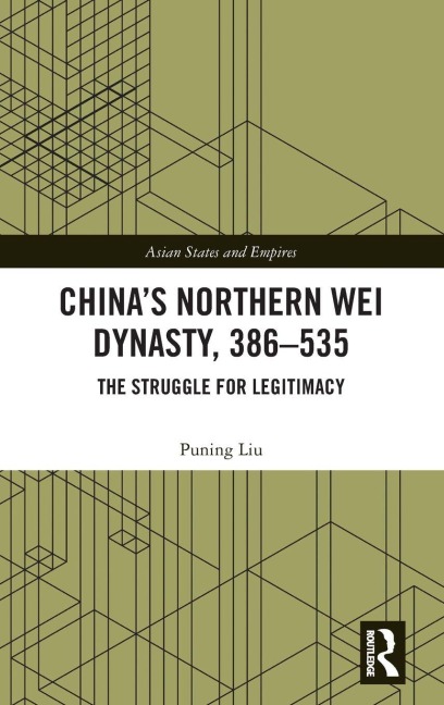 China's Northern Wei Dynasty, 386-535 - Puning Liu