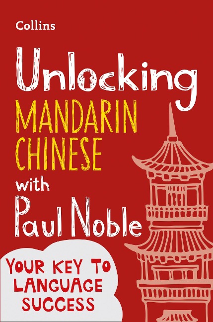 Unlocking Mandarin Chinese with Paul Noble - Paul Noble, Kai-Ti Noble