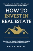 Cover-Bild zum Titel 'How to Invest in Real Estate' von 'Matt Kingsley'