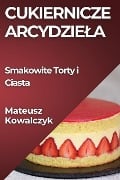Cukiernicze Arcydzie¿a - Mateusz Kowalczyk
