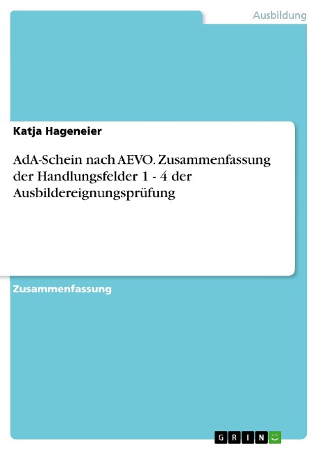 AdA-Schein nach AEVO. Zusammenfassung der Handlungsfelder 1 - 4 der Ausbildereignungsprüfung - Katja Hageneier