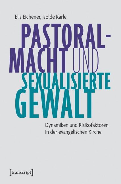 Pastoralmacht und sexualisierte Gewalt - Elis Eichener, Isolde Karle