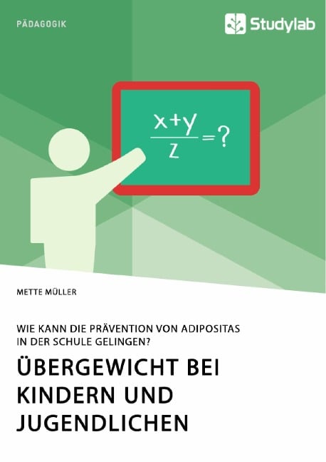 Übergewicht bei Kindern und Jugendlichen. Wie kann die Prävention von Adipositas in der Schule gelingen? - Mette Müller